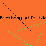 birthday gift idea