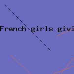 french girls giving blowjobs
